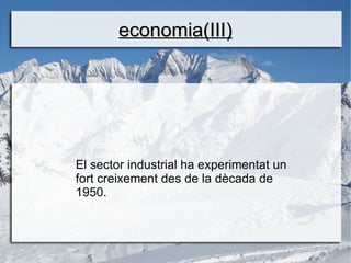 economia(III)




El sector industrial ha experimentat un
fort creixement des de la dècada de
1950.
 
