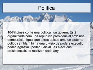 Politica



10-Filipines conte una politica i un govern. Està
organitzada com una republica presidencial,amb una
democràcia. Igual que altres paisos amb un sistema
polític semblant hi ha una divisió de poders executiu
poder leglastiu i poder judicial.Les eleccions
presidencials es realitzen cada any.
 