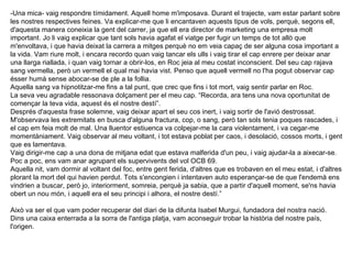 -Una mica- vaig respondre tímidament. Aquell home m'imposava. Durant el trajecte, vam estar parlant sobre les nostres respectives feines. Va explicar-me que li encantaven aquests tipus de vols, perquè, segons ell, d'aquesta manera coneixia la gent del carrer, ja que ell era director de marketing una empresa molt important. Jo li vaig explicar que tant sols havia agafat el viatge per fugir un temps de tot allò que m'envoltava, i que havia deixat la carrera a mitges perquè no em veia capaç de ser alguna cosa important a la vida. Vam riure molt, i encara recordo quan vaig tancar els ulls i vaig tirar el cap enrere per deixar anar una llarga riallada, i quan vaig tornar a obrir-los, en Roc jeia al meu costat inconscient. Del seu cap rajava sang vermella, però un vermell el qual mai havia vist. Penso que aquell vermell no l'ha pogut observar cap ésser humà sense abocar-se de ple a la follia.  Aquella sang va hipnotitzar-me fins a tal punt, que crec que fins i tot mort, vaig sentir parlar en Roc. La seva veu agradable ressonava dolçament per el meu cap. “Recorda, ara tens una nova oportunitat de començar la teva vida, aquest és el nostre destí”. Després d'aquesta frase solemne, vaig deixar apart el seu cos inert, i vaig sortir de l'avió destrossat. M'observava les extremitats en busca d'alguna fractura, cop, o sang, però tan sols tenia poques rascades, i el cap em feia molt de mal. Una lluentor estiuenca va colpejar-me la cara violentament, i va cegar-me momentàniament. Vaig observar al meu voltant, i tot estava poblat per caos, i desolació, cossos morts, i gent que es lamentava.  Vaig dirigir-me cap a una dona de mitjana edat que estava malferida d'un peu, i vaig ajudar-la a aixecar-se. Poc a poc, ens vam anar agrupant els supervivents del vol OCB 69. Aquella nit, vam dormir al voltant del foc, entre gent ferida, d'altres que es trobaven en el meu estat, i d'altres plorant la mort del qui havien perdut. Tots s'encongien i intentaven auto esperançar-se de que l'endemà ens vindrien a buscar, però jo, interiorment, somreia, perquè ja sabia, que a partir d'aquell moment, se'ns havia obert un nou món, i aquell era el seu principi i alhora, el nostre destí.” Això va ser el que vam poder recuperar del diari de la difunta Isabel Murgui, fundadora del nostra nació.  Dins una caixa enterrada a la sorra de l'antiga platja, vam aconseguir trobar la història del nostre país, l'origen.   