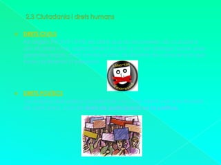 2.3 Ciutadania i drets humansDRETS CIVILS      Als segles XVI,XVII i XVIII ,els drets que es reconeixen als ciutadans són els drets civils, especialment el dret a no ser detingut sense unes garanties legals, però també el dret de llibertat de consciència que inclou la llibertat d’expressió.DRETS POLÍTICS       La majoria dels països occidentals van anar obrint pas a la inclusió de certs drets, com els drets de participació en la política.