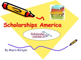 Scholarships America By Mayra Barajas  