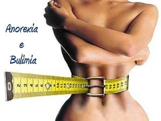 Anorexia  e  Bulimia 