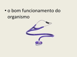 o bom funcionamento do organismo 