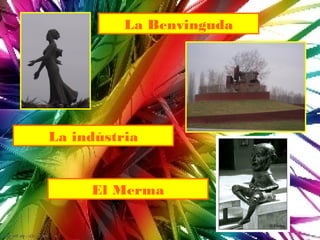 La Benvinguda




La indústria


     El Merma
 