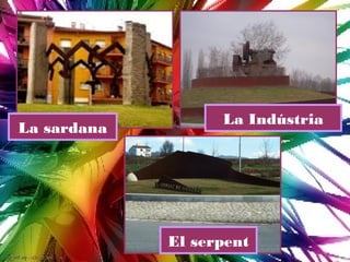 La Indústria
La sardana




             El serpent
 