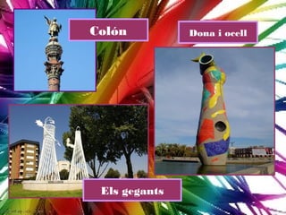 Colón          Dona i ocell




 Els gegants
 