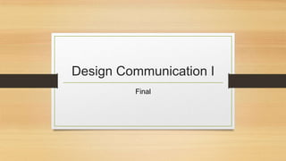 Design Communication I
Final

 