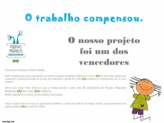 O nosso projeto
foi um dos
vencedores
O trabalho compensou.
 