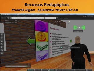 Recursos Pedagógicos
Pizarrón Digital - SLideshow Viewer LITE 3.0
 
