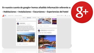 En nuestra cuenta de google+ hemos añadido información referente a:
- Habitaciones – Instalaciones – Excursiones – Experiencias del hotel
 