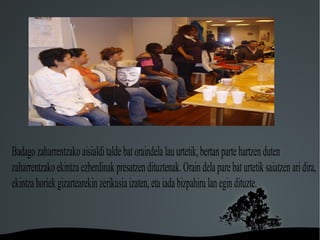 Badago zaharrentzako aisialdi talde bat oraindela lau urtetik, bertan parte hartzen duten
zaharrentzako ekintza ezberdinak presatzen dituztenak. Orain dela pare bat urtetik saiatzen ari dira,
ekintza horiek gizartearekin zerikusia izaten, eta iada bizpahiru lan egin dituzte.


                                       
 