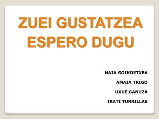 ZUEI GUSTATZEA
ESPERO DUGU
NAIA GOIKOETXEA
AMAIA TRIGO
UXUE GANUZA
IRATI TURRILLAS
 