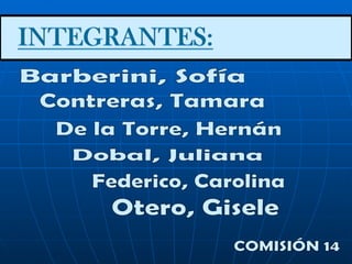 Barberini, Sofía Contreras, Tamara De la Torre, Hernán Federico, Carolina Dobal, Juliana Otero, Gisele COMISIÓN 14 