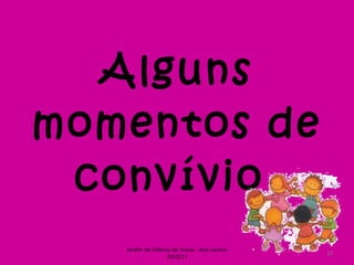 Alguns momentos de convívio  Jardim de Infância de Teivas - Ano Lectivo 2010/11 