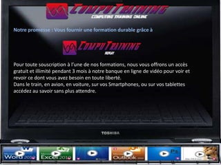 Notre promesse : Vous fournir une formation durable grâce à




Pour toute souscription à l’une de nos formations, nous vous offrons un accès
gratuit et illimité pendant 3 mois à notre banque en ligne de vidéo pour voir et
revoir ce dont vous avez besoin en toute liberté.
Dans le train, en avion, en voiture, sur vos Smartphones, ou sur vos tablettes
accédez au savoir sans plus attendre.
 