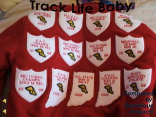 Track Life Baby Composed By: Dominique Dvojacki 