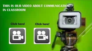 THIS IS OUR VIDEO ABOUT COMMUNICATION
IN CLASSROOM

Click here!

Click here!

 