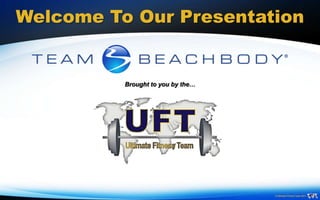 Welcome To Our Presentation


          Brought to you by the…




                                   © Ultimate Fitness Team 2011
 