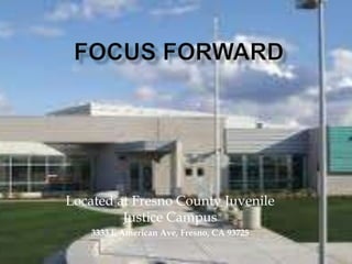 Located at Fresno County Juvenile
         Justice Campus
    3333 E American Ave, Fresno, CA 93725
 