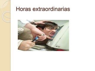 Horas extraordinarias
 