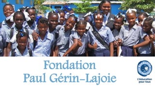 Fondation 
Paul Gérin-Lajoie 
 
