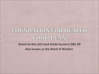 Based on the LDS Food Guide found in D&C 89 Also known as the Word of Wisdom  