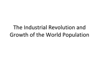 The Industrial Revolution and Growth of the World Population 