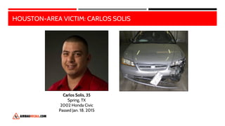 HOUSTON-AREA VICTIM: CARLOS SOLIS
Carlos Solis, 35
Spring, TX
2002 Honda Civic
Passed Jan. 18, 2015
 