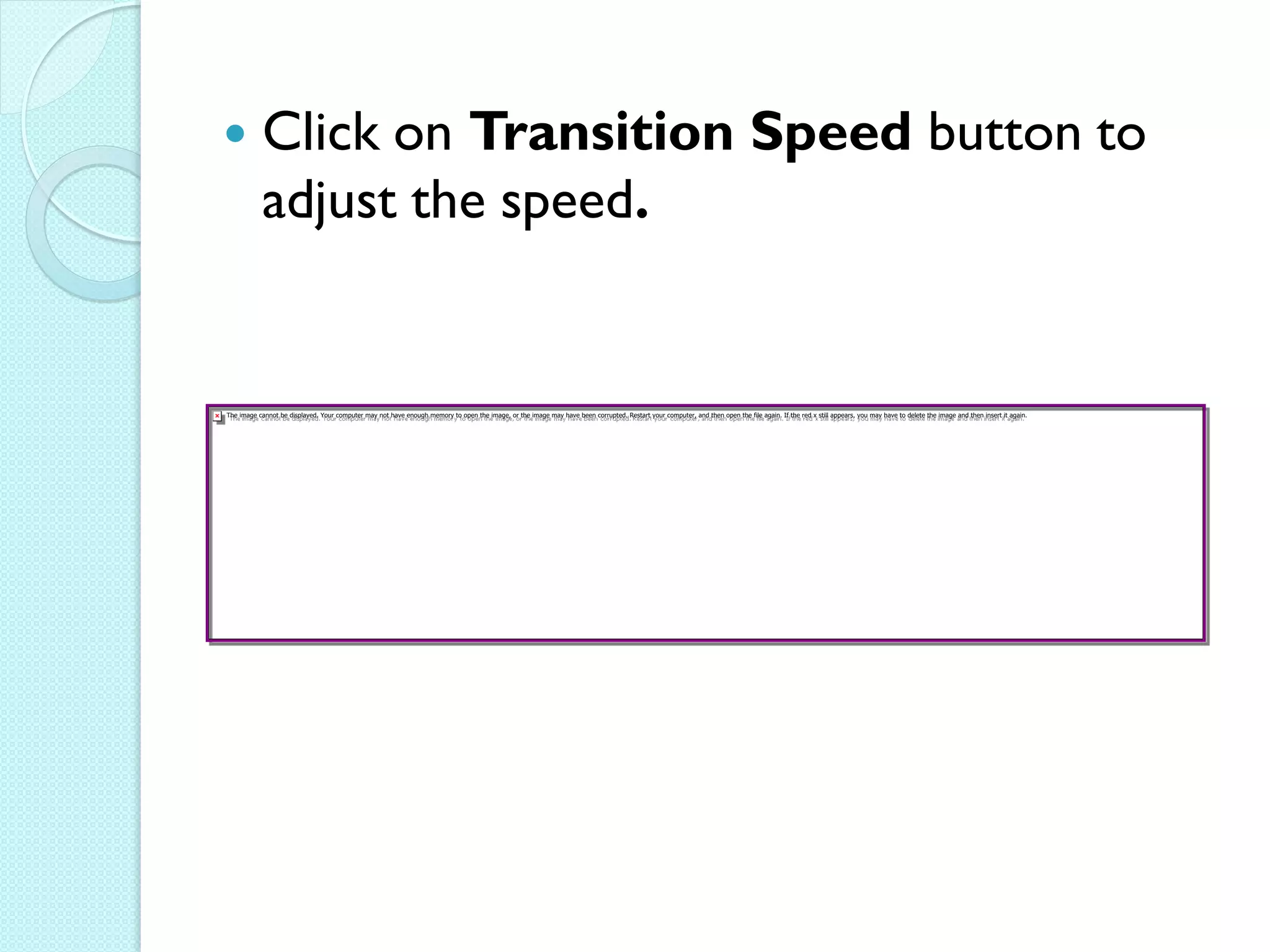    Click on Transition Speed button to
    adjust the speed.
 