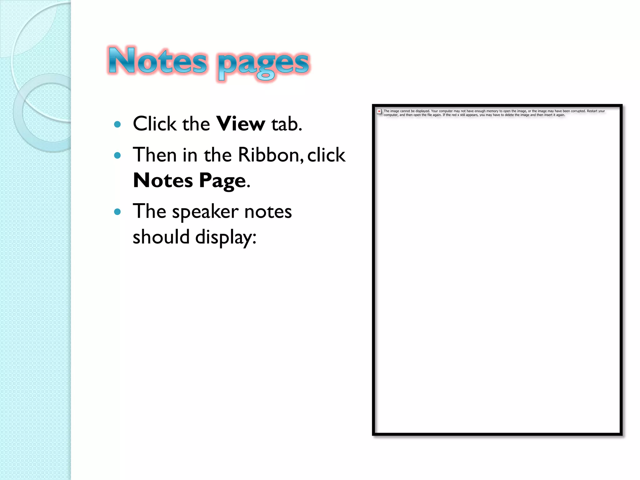    Click the View tab.
   Then in the Ribbon, click
    Notes Page.
   The speaker notes
    should display:
 