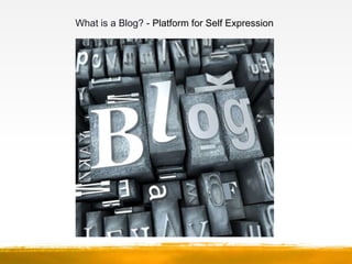 What is a Blog? - Platform for Self Expression
 