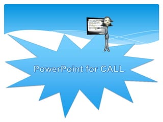PowerPoint for CALL 