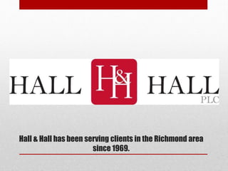 Hall & Hall has been serving clients in the Richmond area
since 1969.
 