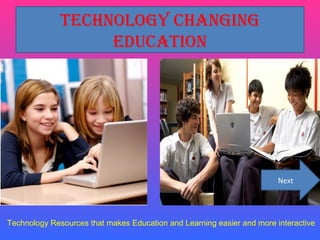 Technology Changing Education Technology Resources that makes Education and Learning easier and more interactive Next 