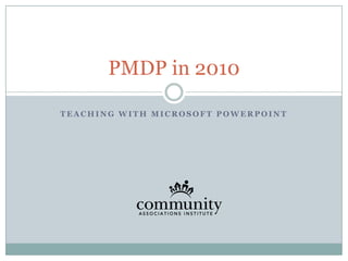 Teaching with Microsoft PowerPoint PMDP in 2010 
