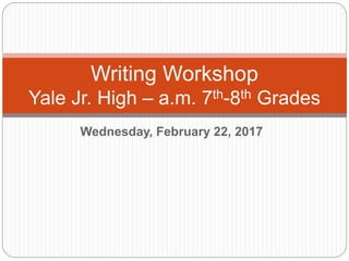 Wednesday, February 22, 2017
Writing Workshop
Yale Jr. High – a.m. 7th-8th Grades
 