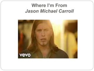 Where I’m From
Jason Michael Carroll
 