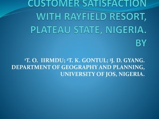 1T. O. IIRMDU; 2T. K. GONTUL; 3J. D. GYANG.
DEPARTMENT OF GEOGRAPHY AND PLANNING,
UNIVERSITY OF JOS, NIGERIA.
 