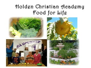Holden Christian Academy
Food for Life
 