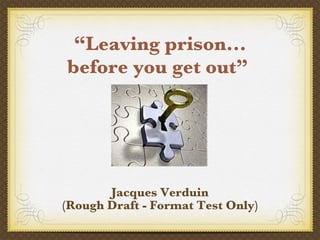 “ Leaving prison... before you get out”  ,[object Object],[object Object]
