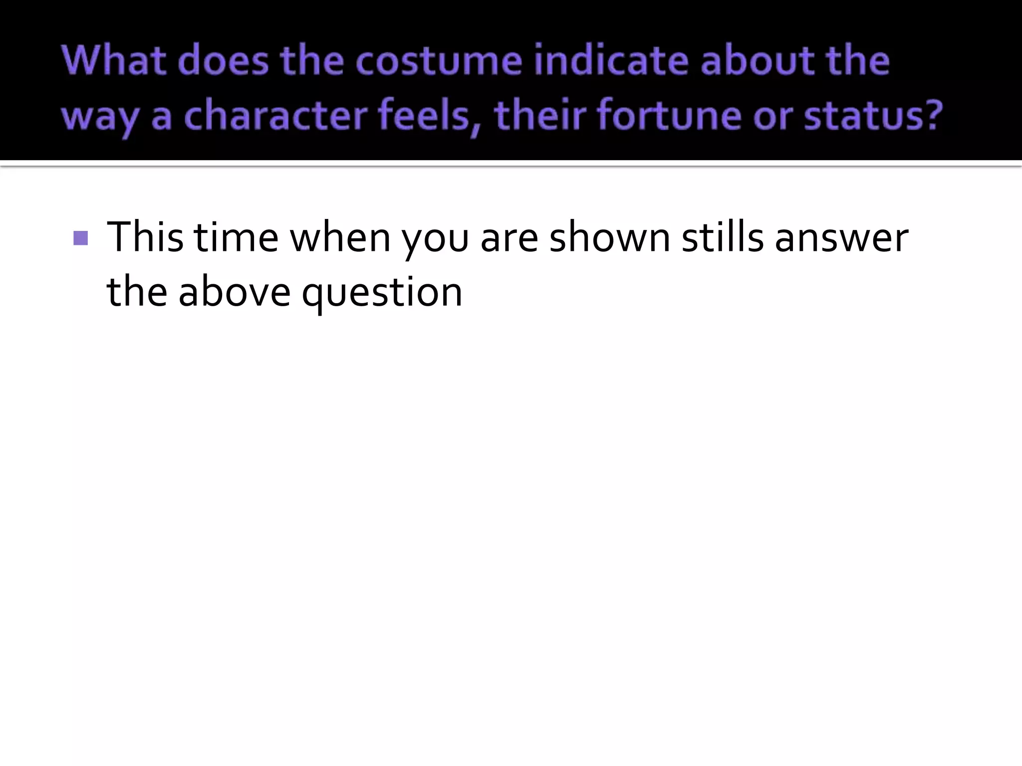    This time when you are shown stills answer
    the above question
 