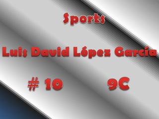 Sports Luis David López García  # 10 				9C 