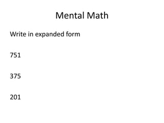 Mental Math
Write in expanded form
751
375
201
 