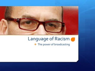 Language of Racism The power of broadcasting 