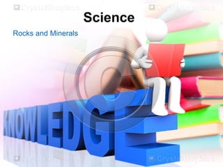 Science
Rocks and Minerals
 