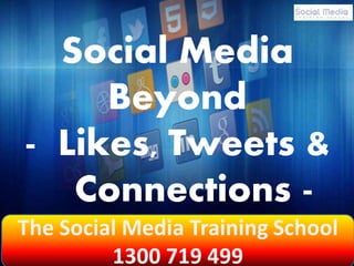 Social Media 
Beyond 
- Likes, Tweets & 
Connections - 
 
