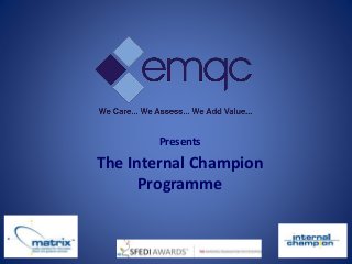 Presents
The Internal Champion
Programme
 