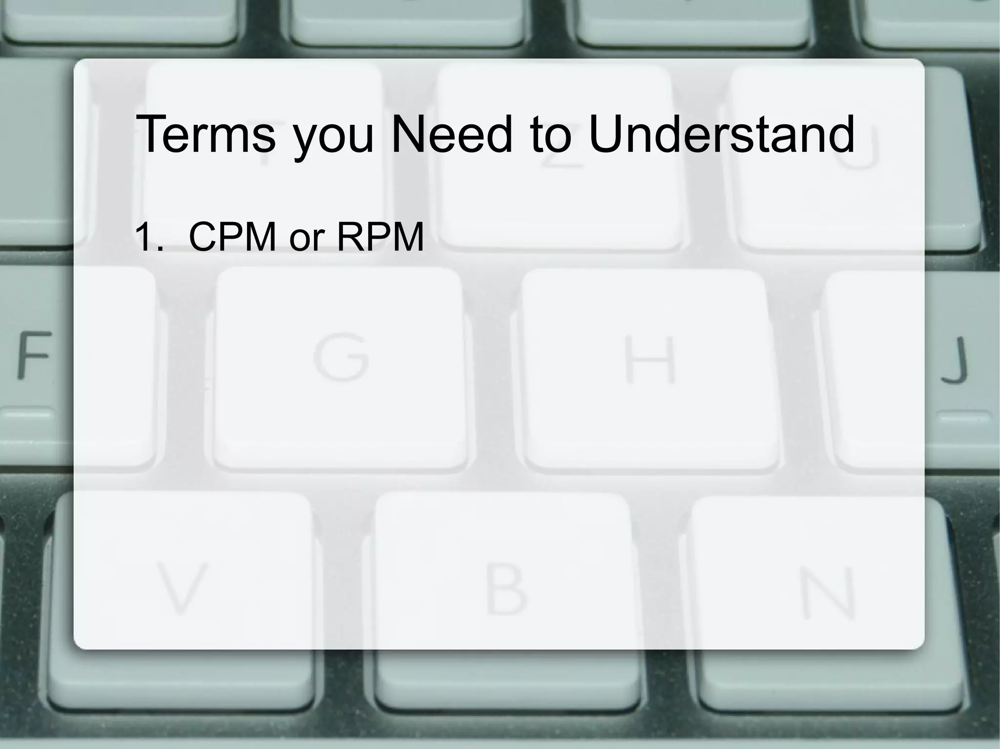 Terms you Need to Understand
1. CPM or RPM
 