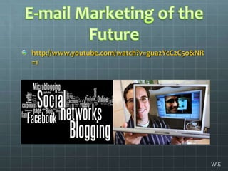 E-mail Marketing of the Futurehttp://www.youtube.com/watch?v=gua2YcC2C5o&NR=1W.E