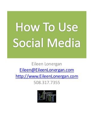 Eileen Lonergan
Eileen@EileenLonergan.com
http://www.EileenLonergan.com
508.317.7355
 